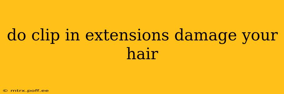 do clip in extensions damage your hair