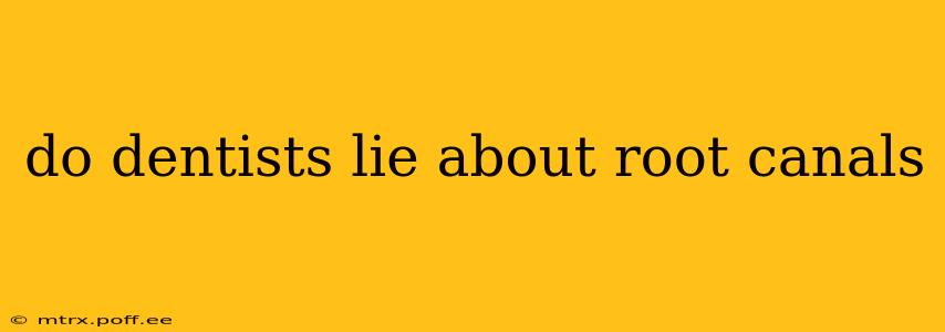 do dentists lie about root canals