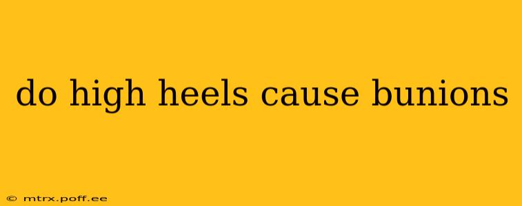 do high heels cause bunions