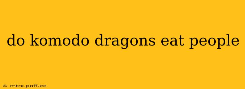 do komodo dragons eat people