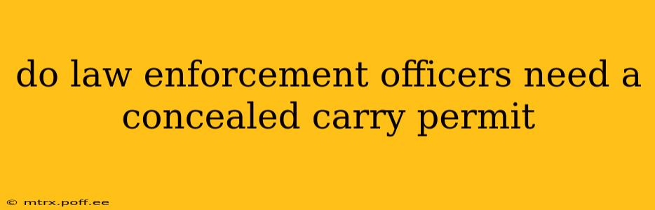 do law enforcement officers need a concealed carry permit