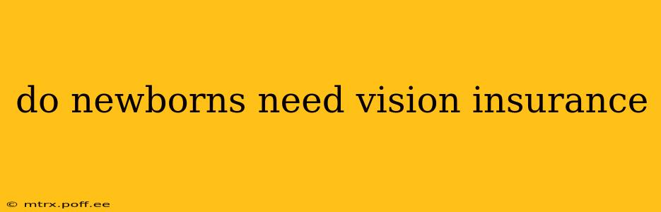do newborns need vision insurance
