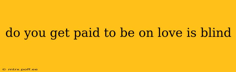 do you get paid to be on love is blind
