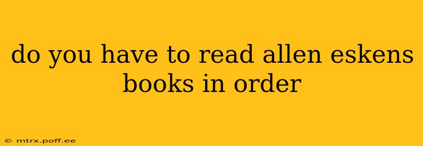 do you have to read allen eskens books in order