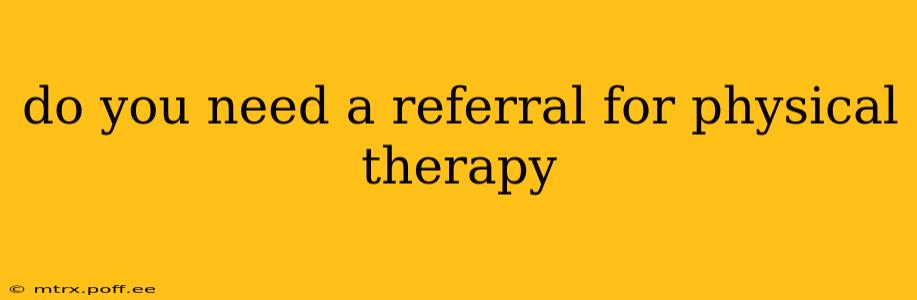 do you need a referral for physical therapy