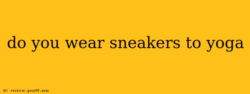 do you wear sneakers to yoga