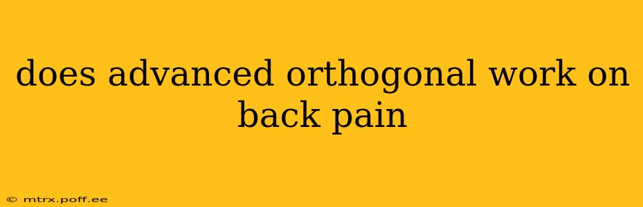 does advanced orthogonal work on back pain