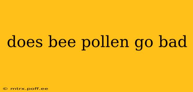 does bee pollen go bad