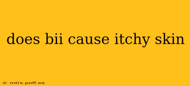 does bii cause itchy skin