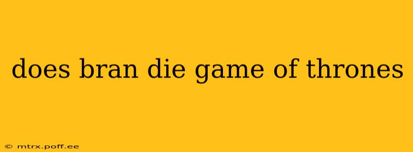 does bran die game of thrones
