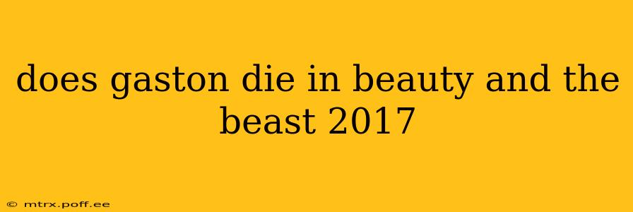 does gaston die in beauty and the beast 2017