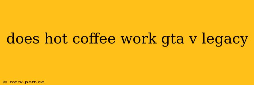 does hot coffee work gta v legacy