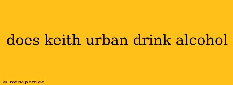 does keith urban drink alcohol