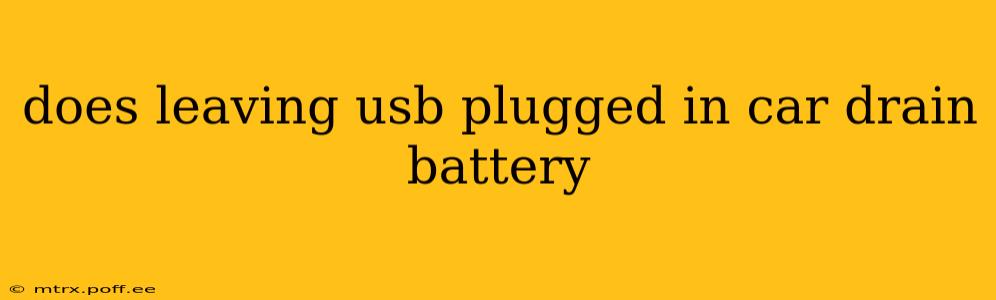 does leaving usb plugged in car drain battery