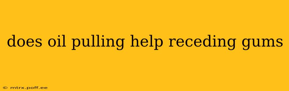 does oil pulling help receding gums
