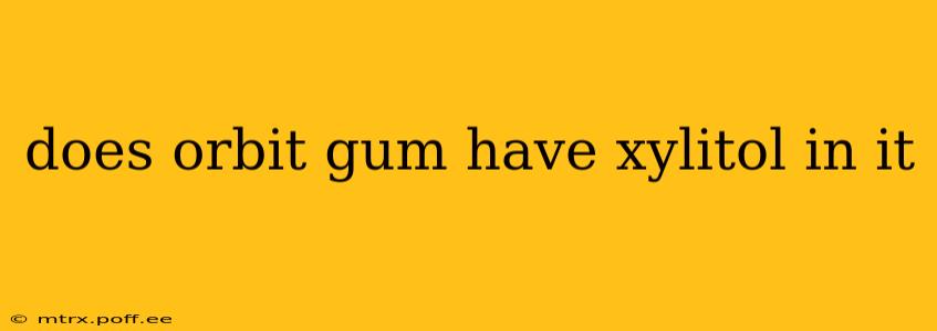 does orbit gum have xylitol in it