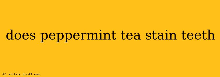 does peppermint tea stain teeth