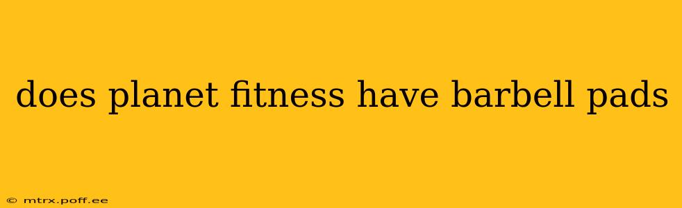 does planet fitness have barbell pads