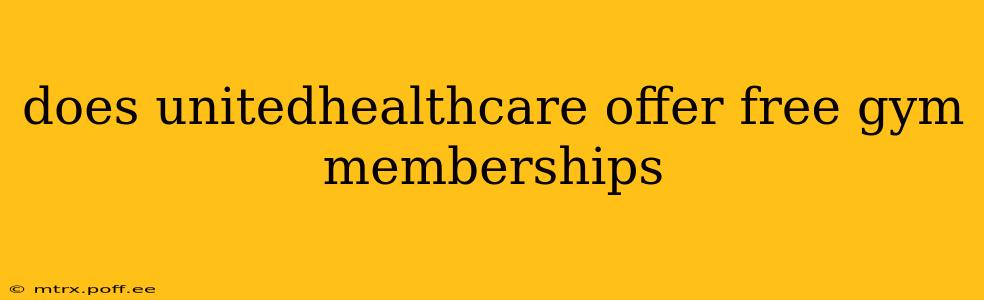 does unitedhealthcare offer free gym memberships