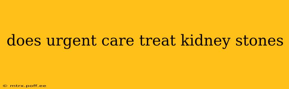 does urgent care treat kidney stones
