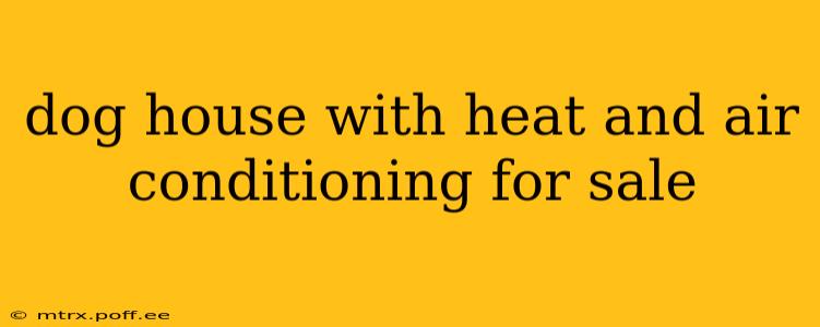 dog house with heat and air conditioning for sale