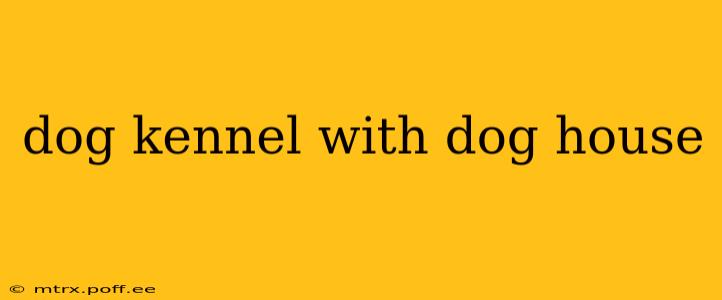 dog kennel with dog house