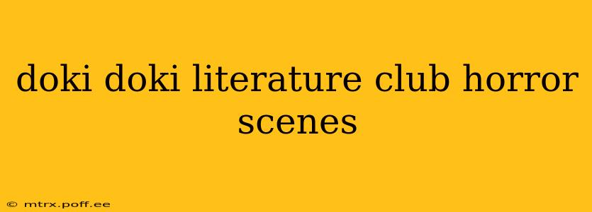 doki doki literature club horror scenes