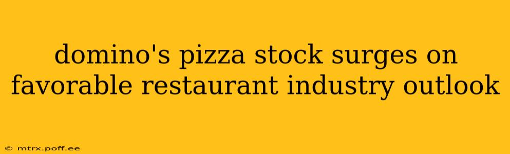 domino's pizza stock surges on favorable restaurant industry outlook