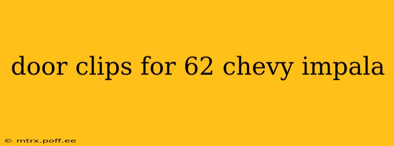 door clips for 62 chevy impala