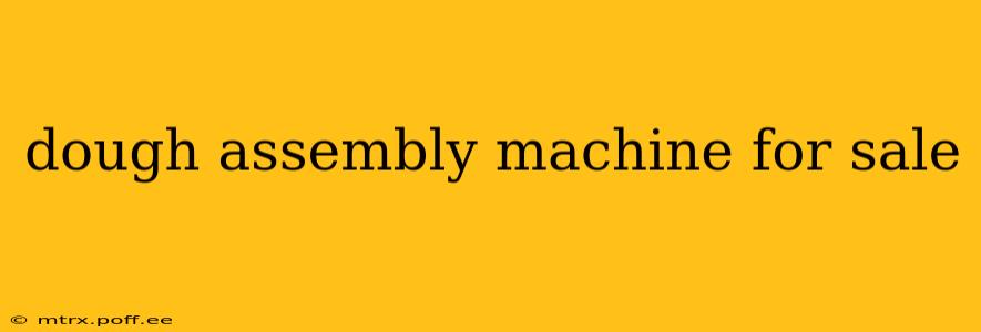 dough assembly machine for sale