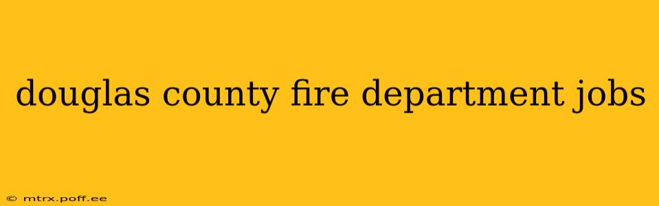 douglas county fire department jobs