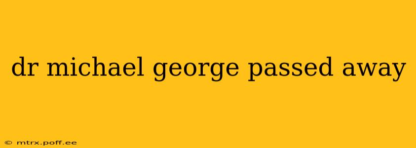 dr michael george passed away
