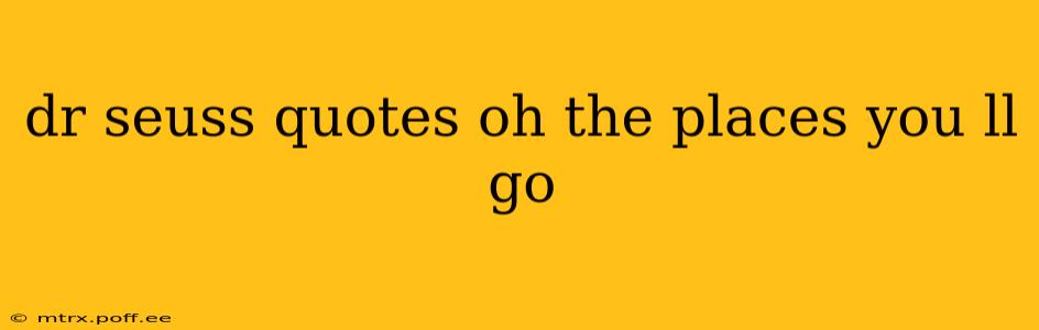 dr seuss quotes oh the places you ll go