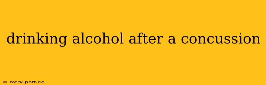 drinking alcohol after a concussion