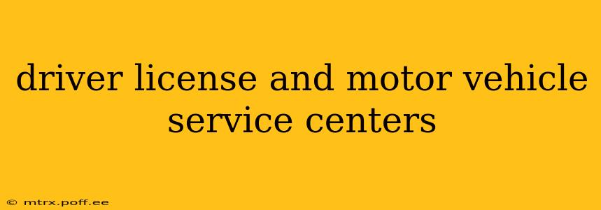 driver license and motor vehicle service centers
