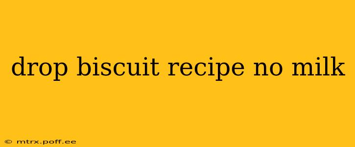 drop biscuit recipe no milk