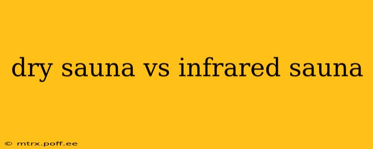 dry sauna vs infrared sauna