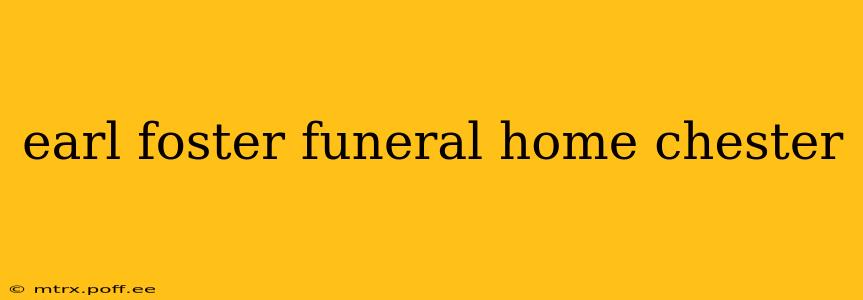 earl foster funeral home chester