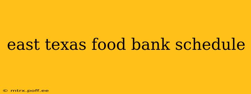 east texas food bank schedule
