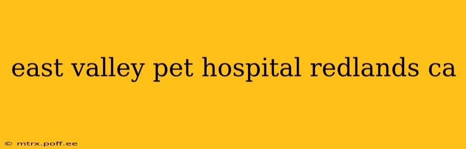 east valley pet hospital redlands ca