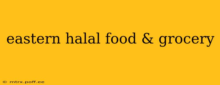 eastern halal food & grocery