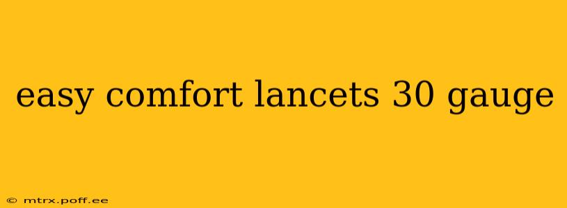easy comfort lancets 30 gauge