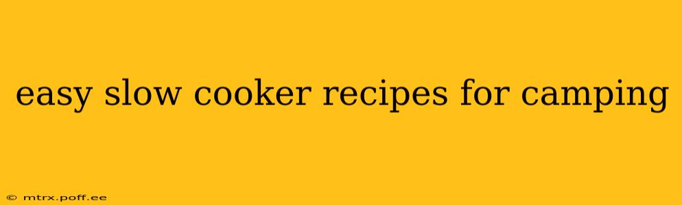 easy slow cooker recipes for camping