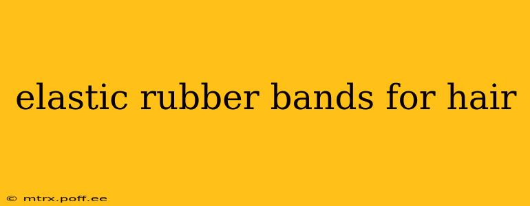 elastic rubber bands for hair