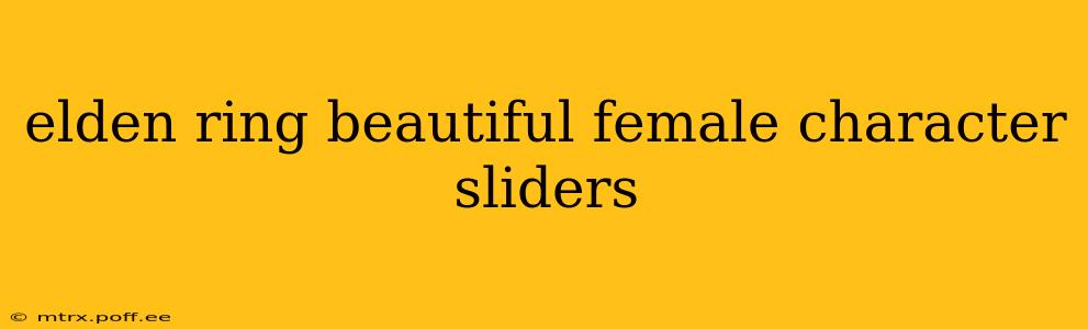 elden ring beautiful female character sliders