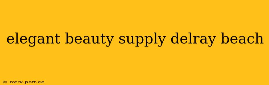 elegant beauty supply delray beach
