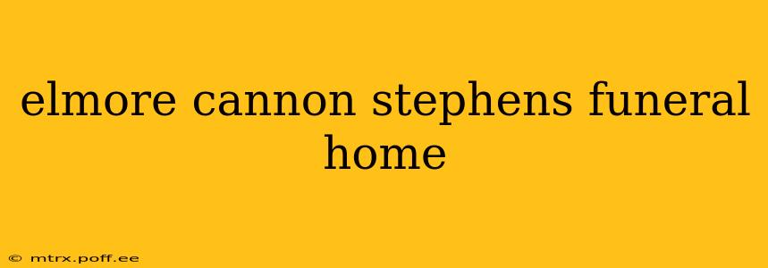 elmore cannon stephens funeral home