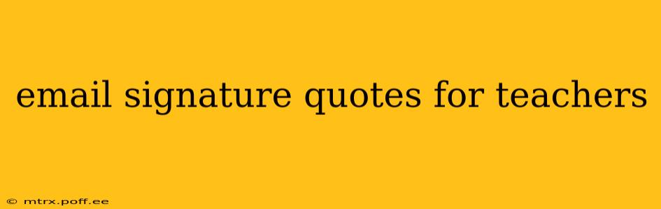 email signature quotes for teachers