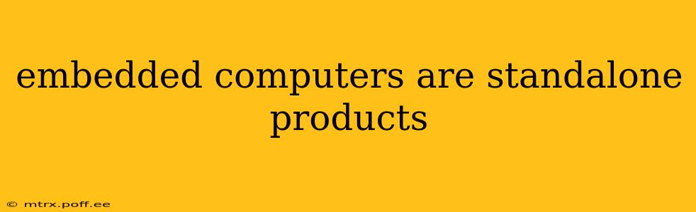 embedded computers are standalone products