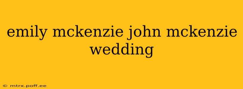emily mckenzie john mckenzie wedding